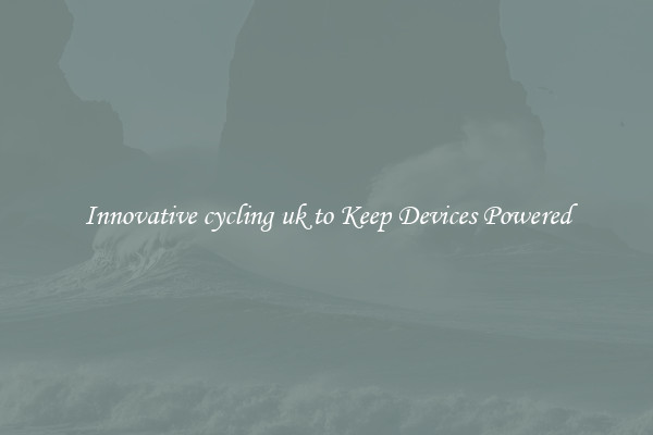 Innovative cycling uk to Keep Devices Powered
