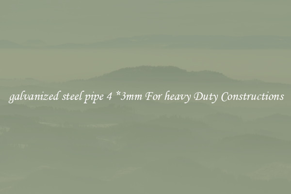 galvanized steel pipe 4 *3mm For heavy Duty Constructions