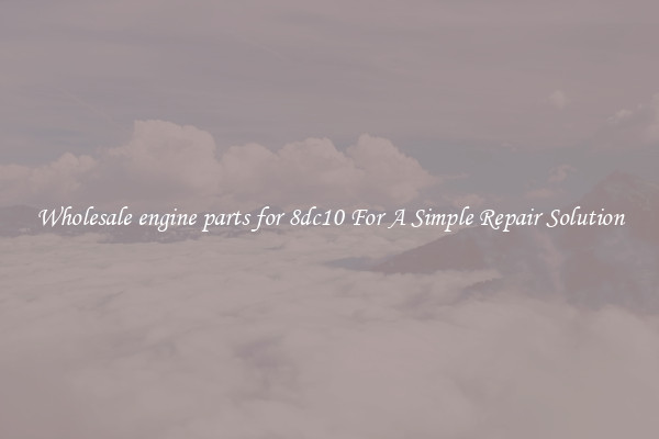 Wholesale engine parts for 8dc10 For A Simple Repair Solution