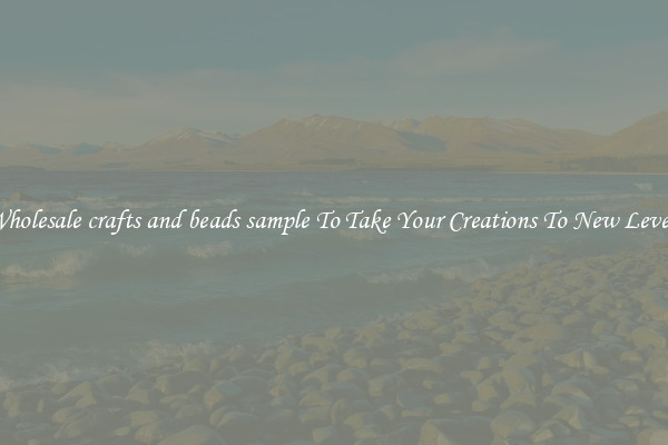 Wholesale crafts and beads sample To Take Your Creations To New Levels