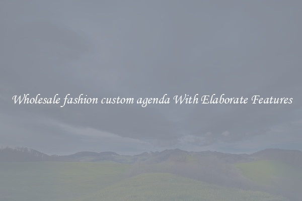 Wholesale fashion custom agenda With Elaborate Features