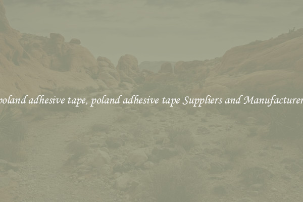 poland adhesive tape, poland adhesive tape Suppliers and Manufacturers