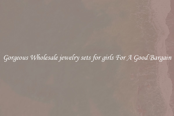 Gorgeous Wholesale jewelry sets for girls For A Good Bargain