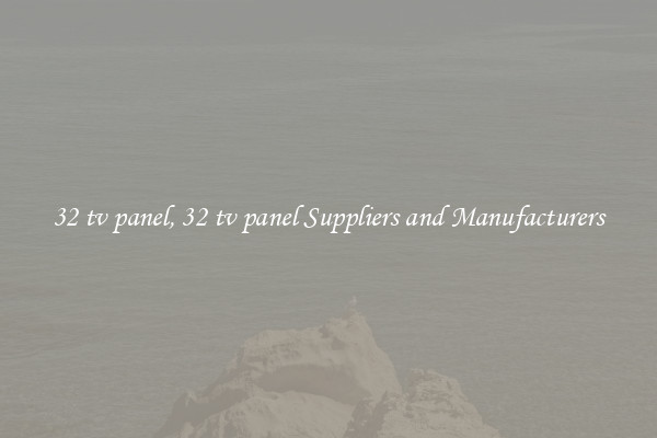 32 tv panel, 32 tv panel Suppliers and Manufacturers