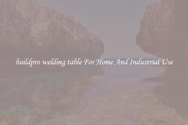 buildpro welding table For Home And Industrial Use