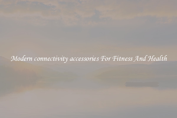 Modern connectivity accessories For Fitness And Health