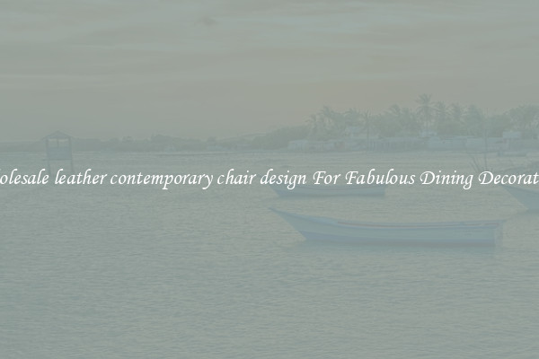 Wholesale leather contemporary chair design For Fabulous Dining Decorations