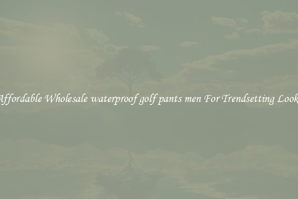 Affordable Wholesale waterproof golf pants men For Trendsetting Looks