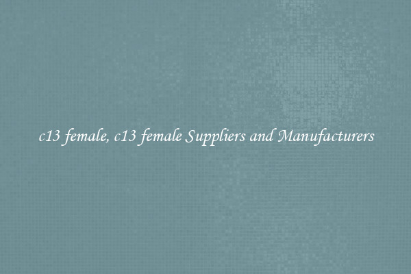 c13 female, c13 female Suppliers and Manufacturers