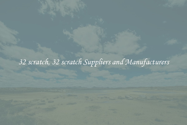 32 scratch, 32 scratch Suppliers and Manufacturers