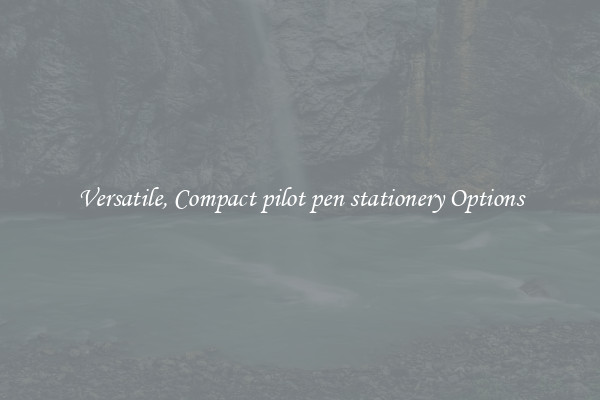 Versatile, Compact pilot pen stationery Options