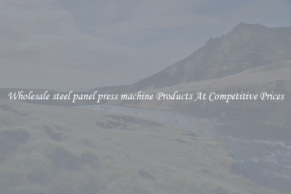 Wholesale steel panel press machine Products At Competitive Prices