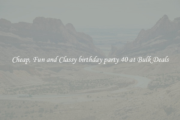 Cheap, Fun and Classy birthday party 40 at Bulk Deals