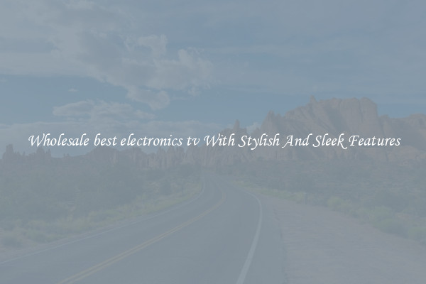 Wholesale best electronics tv With Stylish And Sleek Features