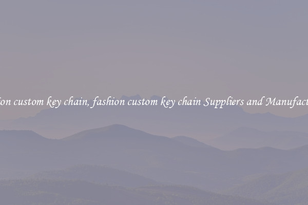 fashion custom key chain, fashion custom key chain Suppliers and Manufacturers