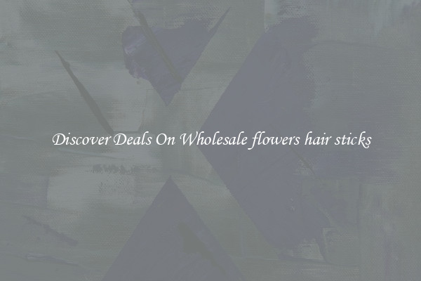Discover Deals On Wholesale flowers hair sticks
