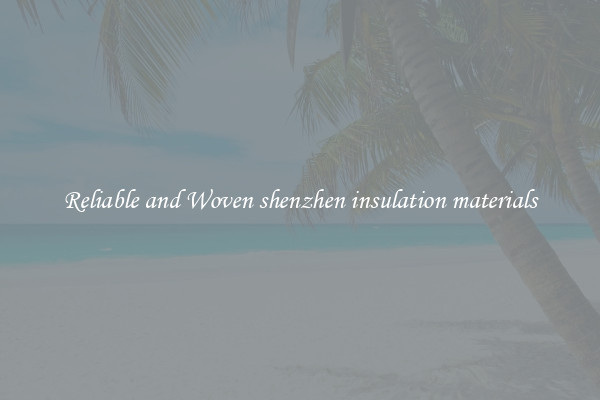 Reliable and Woven shenzhen insulation materials