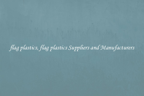 flag plastics, flag plastics Suppliers and Manufacturers