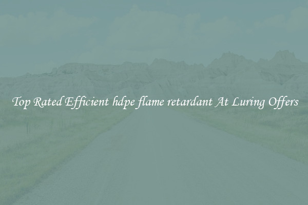 Top Rated Efficient hdpe flame retardant At Luring Offers
