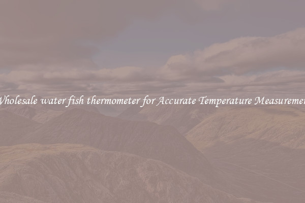 Wholesale water fish thermometer for Accurate Temperature Measurement