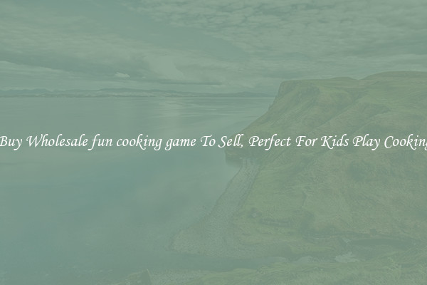 Buy Wholesale fun cooking game To Sell, Perfect For Kids Play Cooking