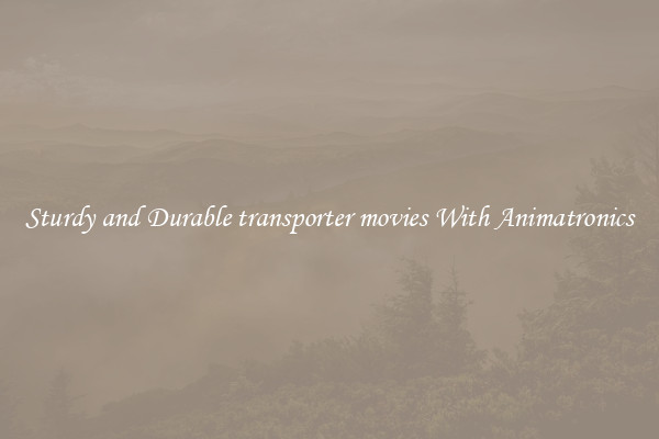 Sturdy and Durable transporter movies With Animatronics
