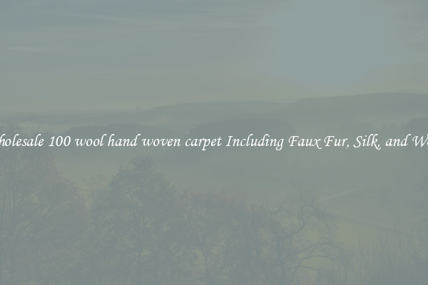 Wholesale 100 wool hand woven carpet Including Faux Fur, Silk, and Wool 