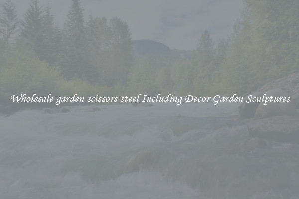 Wholesale garden scissors steel Including Decor Garden Sculptures