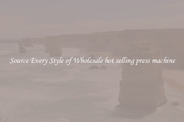 Source Every Style of Wholesale hot selling press machine