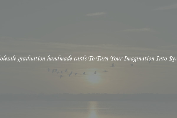 Wholesale graduation handmade cards To Turn Your Imagination Into Reality