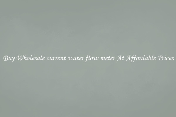 Buy Wholesale current water flow meter At Affordable Prices