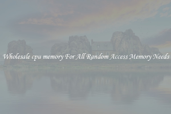 Wholesale cpu memory For All Random Access Memory Needs