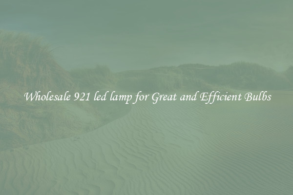 Wholesale 921 led lamp for Great and Efficient Bulbs