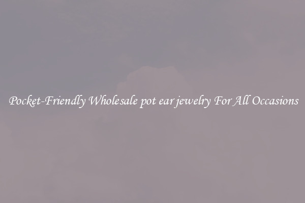 Pocket-Friendly Wholesale pot ear jewelry For All Occasions