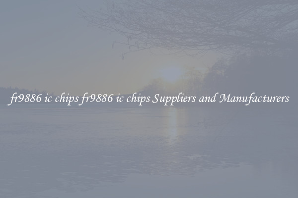 fr9886 ic chips fr9886 ic chips Suppliers and Manufacturers