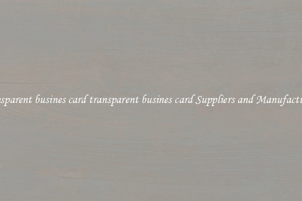 transparent busines card transparent busines card Suppliers and Manufacturers