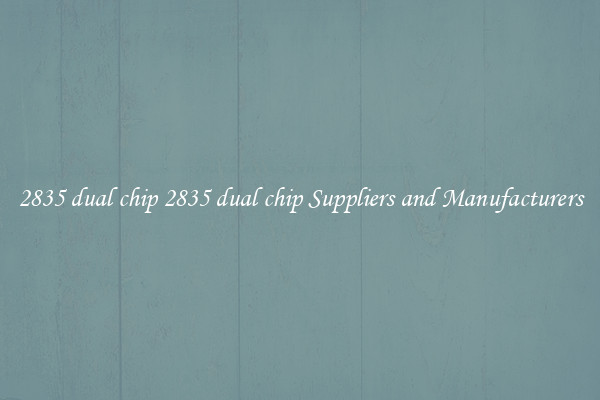 2835 dual chip 2835 dual chip Suppliers and Manufacturers