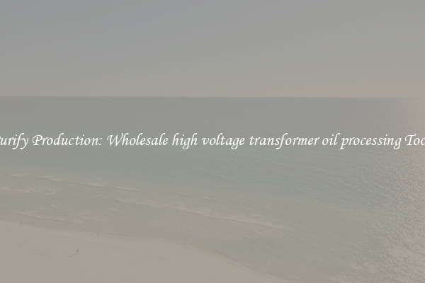 Purify Production: Wholesale high voltage transformer oil processing Tools