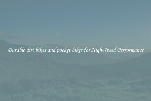 Durable dirt bikes and pocket bikes for High-Speed Performance