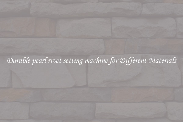 Durable pearl rivet setting machine for Different Materials