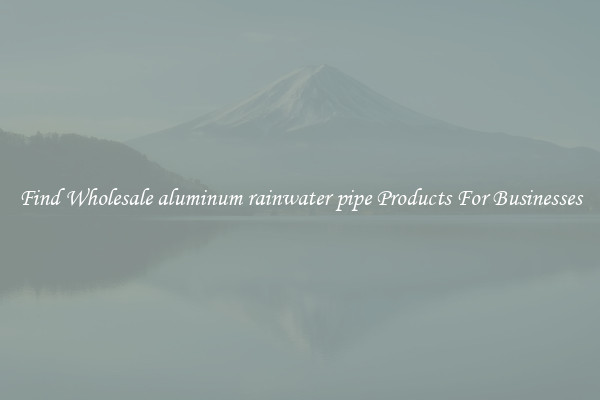 Find Wholesale aluminum rainwater pipe Products For Businesses