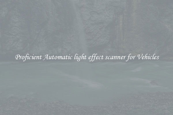 Proficient Automatic light effect scanner for Vehicles