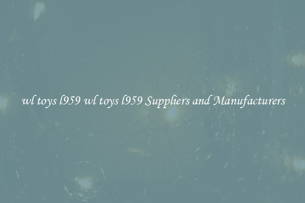 wl toys l959 wl toys l959 Suppliers and Manufacturers