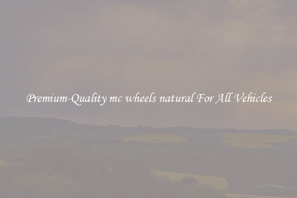 Premium-Quality mc wheels natural For All Vehicles