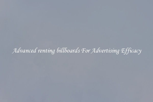 Advanced renting billboards For Advertising Efficacy