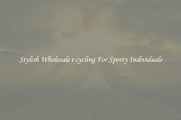Stylish Wholesale r cycling For Sporty Individuals