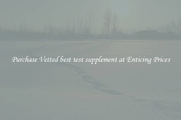 Purchase Vetted best test supplement at Enticing Prices
