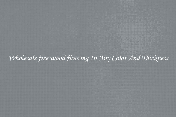 Wholesale free wood flooring In Any Color And Thickness