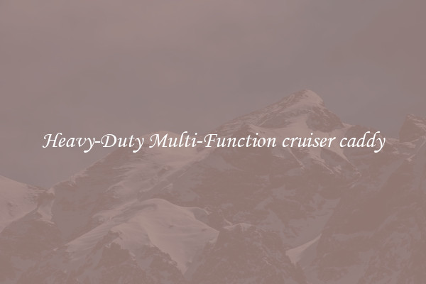 Heavy-Duty Multi-Function cruiser caddy