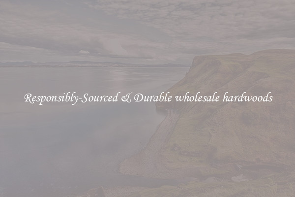 Responsibly-Sourced & Durable wholesale hardwoods